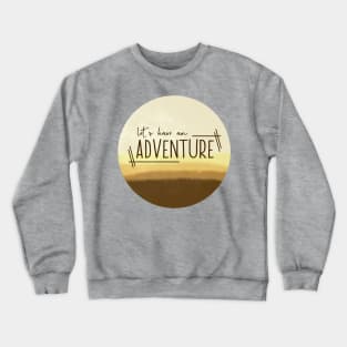 Let's Have An Adventure (Desert) Crewneck Sweatshirt
